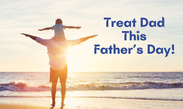 Treat Dad This Father's Day!