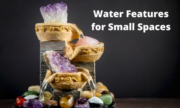 Which Water Features Are Best for Small Spaces?